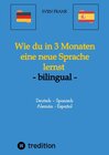 Buchcover Wie du in 3 Monaten eine neue Sprache lernst - bilingual