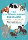 Buchcover Tierkommunikation für Kinder: Animal Creation Tiergeschichten - Sonja Neuroth, Regina Kubik, Romana Rohrer, Birgit Huber, Evelyn Bubeck, Madlene Fisch