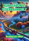 Buchcover Kunterbunte Eisenbahnwelt