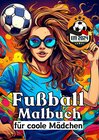 Buchcover Fußball Malbuch für coole Mädchen - Frauen und Mädels im Fußball - Entspannung und Kreativität Geschenkidee EM 2024