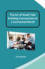 Buchcover The Art of Small Talk: Building Connections in a Connected World