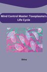Buchcover Mind Control Master: Toxoplasma's Life Cycle