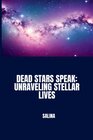 Buchcover Dead Stars Speak: Unraveling Stellar Lives