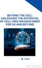 Buchcover Beyond the Cell: Unlocking the Potential of Cell-Free Massive MIMO for 5G and Beyond