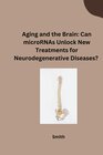 Buchcover Aging and the Brain: Can microRNAs Unlock New Treatments for Neurodegenerative Diseases?