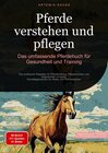 Buchcover Pferde verstehen und pflegen: Das umfassende Pferdebuch für Gesundheit und Training