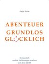 Buchcover ABENTEUER GRUNDLOS GLÜCKLICH: Erstaunlich andere Erfahrungen machen mit dem KURS