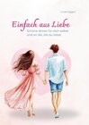 Buchcover Einfach aus Liebe / Buch über Selbstliebe, Liebe, Achtsamkeit, Beziehung, Dankbarkeit, Freundschaft