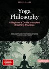 Buchcover Yoga Philosophy: A Beginner's Guide to Ancient Breathing Practices: Master Essential Yoga Techniques and Discover the Tr