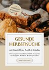 Buchcover Gesunde Herbstküche mit Kartoffeln, Kohl & Kürbis: Immunsystem stärken mit 500 Rezepten für Suppen, Aufläufe & Ofengerichte (Saisonale Wohlfühlküche für Gesundheit & Wohlbefinden)