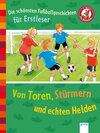 Buchcover Die schönsten Fußballgeschichten für Erstleser. Von Toren, Stürmern und echten Helden