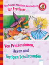 Buchcover Die besten Mädchen-Geschichten für Erstleser. Von Prinzessinnen, Hexen und lustigen Schulstunden