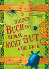 Buchcover Dieses Buch ist gar nicht gut für dich