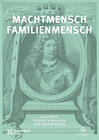 Buchcover Machtmensch - Familienmensch. Kurfürst Friedrich Wilhelm von Brandenburg (1620-1688)