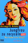 Buchcover Jungfrau zu recyceln oder Was kostet eine Venus?