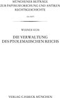 Buchcover Münchener Beiträge zur Papyrusforschung Heft 104: Die Verwaltung des ptolemaiischen Reichs