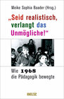 Buchcover »Seid realistisch, verlangt das Unmögliche!« - Wie 1968 die Pädagogik bewegte