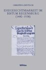 Buchcover Ehegerichtsbarkeit im Bistum Regensburg (1480–1538)