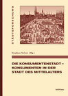 Buchcover Die Konsumentenstadt - Konsumenten in der Stadt des Mittelalters