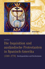 Buchcover Die Inquisition und ausländische Protestanten in Spanisch-Amerika (1560–1770)