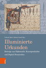 Buchcover Illuminierte Urkunden. Beiträge aus Diplomatik, Kunstgeschichte und Digital Humanities / Illuminated Charters. Essays fr