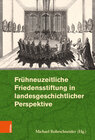 Buchcover Frühneuzeitliche Friedensstiftung in landesgeschichtlicher Perspektive