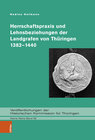 Buchcover Herrschaftspraxis und Lehnsbeziehungen der Landgrafen von Thüringen 1382–1440