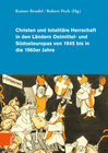 Buchcover Christen und totalitäre Herrschaft in den Ländern Ostmittel- und Südosteuropas von 1945 bis in die 1960er Jahre