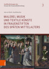 Buchcover Malerei, Musik und textile Künste in Frauenstiften des späten Mittelalters