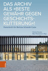 Buchcover Das Archiv als „beste Gewähr gegen Geschichtsklitterung“!
