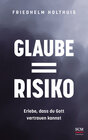 Buchcover Glaube = Risiko: Erlebe, dass du Gott vertrauen kannst