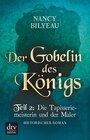 Buchcover Der Gobelin des Königs / Teil 2 Die Tapisseriemeisterin und der Maler