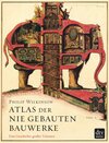 Buchcover Atlas der nie gebauten Bauwerke