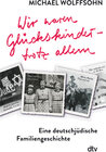 Buchcover Wir waren Glückskinder – trotz allem. Eine deutschjüdische Familiengeschichte