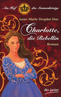 Buchcover Charlotte, die Rebellin Am Hof des Sonnenkönigs