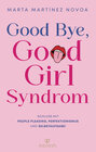 Buchcover Good Bye, Good Girl Syndrom