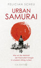 Buchcover Urban Samurai. Wie wir die Weisheit der friedvollen Krieger in unserem Alltag nutzen
