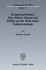 Buchcover Kampf und Kultur: Max Webers Theorie der Politik aus der Sicht seiner Kultursoziologie.