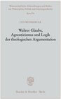 Buchcover Wahrer Glaube, Agnostizismus und Logik der theologischen Argumentation.
