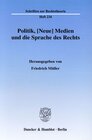 Buchcover Politik, [Neue] Medien und die Sprache des Rechts.