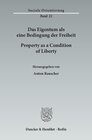 Buchcover Das Eigentum als eine Bedingung der Freiheit - Property as a Condition of Liberty.
