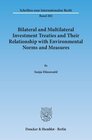 Buchcover Bilateral and Multilateral Investment Treaties and Their Relationship with Environmental Norms and Measures.