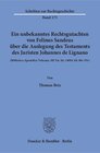 Buchcover Ein unbekanntes Rechtsgutachten von Felinus Sandeus über die Auslegung des Testaments des Juristen Johannes de Lignano.