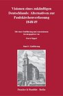 Buchcover Visionen eines zukünftigen Deutschlands: Alternativen zur Paulskirchenverfassung 1848-49.