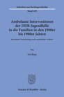 Buchcover Ambulante Interventionen der DDR-Jugendhilfe in die Familien in den 1960er bis 1980er Jahren.
