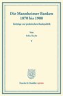 Buchcover Die Mannheimer Banken 1870 bis 1900.