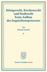 Buchcover Königsrecht, Kirchenrecht und Stadtrecht beim Aufbau des Inquisitionsprozesses.