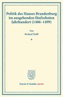 Buchcover Politik des Hauses Brandenburg im ausgehenden fünfzehnten Jahrhundert (1486–1499).