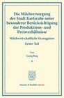 Buchcover Die Milchversorgung der Stadt Karlsruhe unter besonderer Berücksichtigung der Produktions- und Preisverhältnisse.