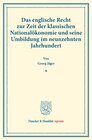 Buchcover Das englische Recht zur Zeit der klassischen Nationalökonomie und seine Umbildung im neunzehnten Jahrhundert.